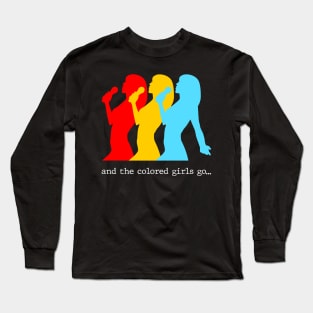 And the colored girls go.. Long Sleeve T-Shirt